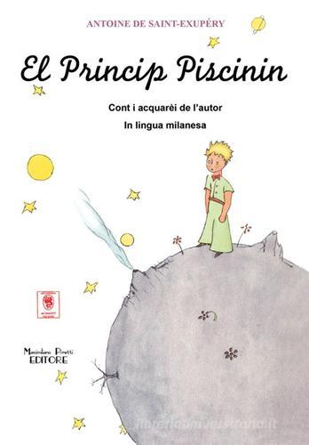 El Princip piscinin. Testo milanese di Antoine de Saint-Exupéry edito da Massimiliano Piretti Editore