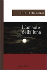 L' amante della luna di Diego De Luca edito da Aletti