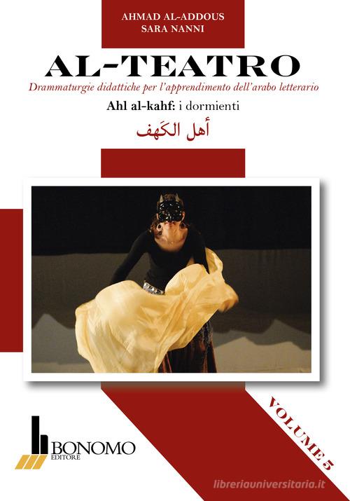 Al-teatro. Drammaturgie didattiche per l'apprendimento dell'arabo letterario. Ediz. araba e italiana vol. 5 di Sara Nanni, Ahmad Al-Addous edito da Bonomo