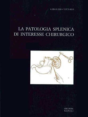 La patologia splenica di interesse chirurgico di Girolamo Vittoria edito da Idelson-Gnocchi