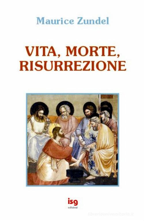 Vita, morte, risurrezione di Maurice Zundel edito da ISG Edizioni