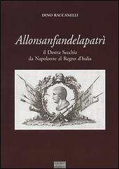 Allonsanfandelapatrì. Il destra Secchia da Napoleone al Regno d'Italia di Dino Raccanelli edito da Sometti