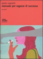 Manuale per ragazze di successo di Paolo Cognetti edito da Minimum Fax