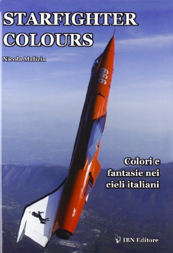 Starfighter colours. Colori e fantasie nei cieli italiani. Ediz. italiana e inglese di Nicola Malizia edito da IBN