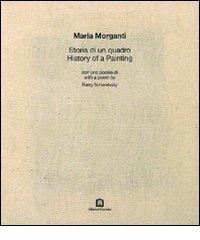 Storia di un quadro di Maria Morganti, Barry Schwabsky edito da Corraini