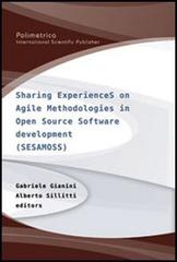 Sharing experiences on agile methodologies in open source software development. Ediz. inglese edito da Polimetrica