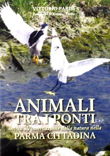 Animali tra i ponti. Invito all'osservazione della natura nella Parma cittadina di Vittorio Parisi edito da Grafiche Step