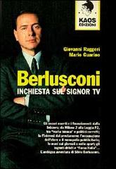 Berlusconi. Inchiesta sul signor Tv di Giovanni Ruggeri, Mario Guarino edito da Kaos