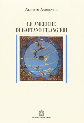 Le Americhe di Gaetano Filangieri di Alberto Andreatta edito da Edizioni Scientifiche Italiane