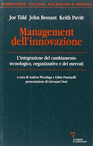 Management dell'innovazione. L'integrazione del cambiamento tecnologico, organizzativo e dei mercati di Joe Tidd, John R. Bessant, Keith Pavitt edito da Guerini e Associati