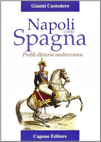 Napoli come Spagna. Profili di storia contemporanea di Gianni Custodero edito da Capone Editore