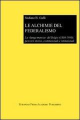 Le alchimie del federalismo. La lunga marcia del Belgio (1830-1993): percorsi storici, costituzionali e istituzionali di Stefano Bruno Galli edito da EPAP