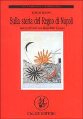 Sulla storia del Regno di Napoli (un confronto con Benedetto Croce) di Emilio Sereni edito da Calice