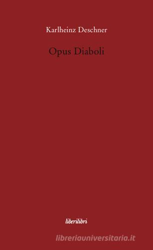 Opus diaboli di Karlheinz Deschner edito da Liberilibri