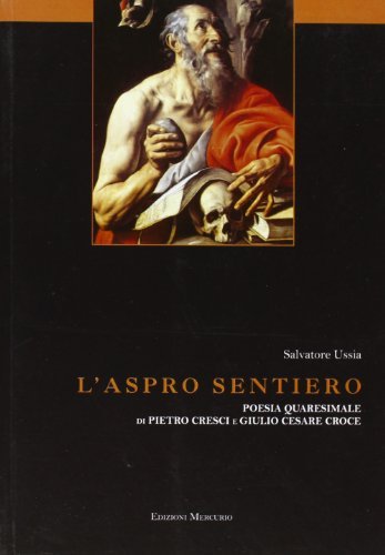 L' aspro sentiero. Poesia quaresimale di Pietro Cresci e Giulio Cesare Croce di Salvatore Ussia edito da Mercurio