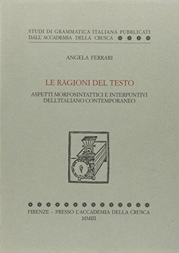 Le ragioni del testo. Aspetti morfosintattici e interpuntivi dell'italiano contemporaneo di Angela Ferrari edito da Accademia della Crusca