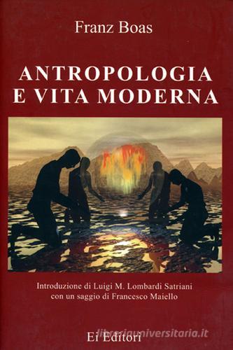 Antropologia e vita moderna di Franz Boas, Luigi Maria Lombardi Satriani, Francesco Maiello edito da Ei Editori