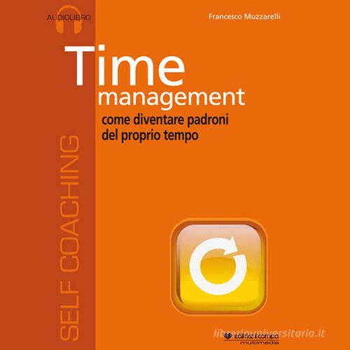 Time management. Audiolibro. CD Audio formato MP3 di Francesco Muzzarelli edito da Il Campo