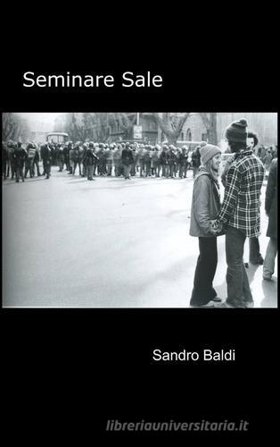 Seminare sale di Sandro Baldi edito da ilmiolibro self publishing