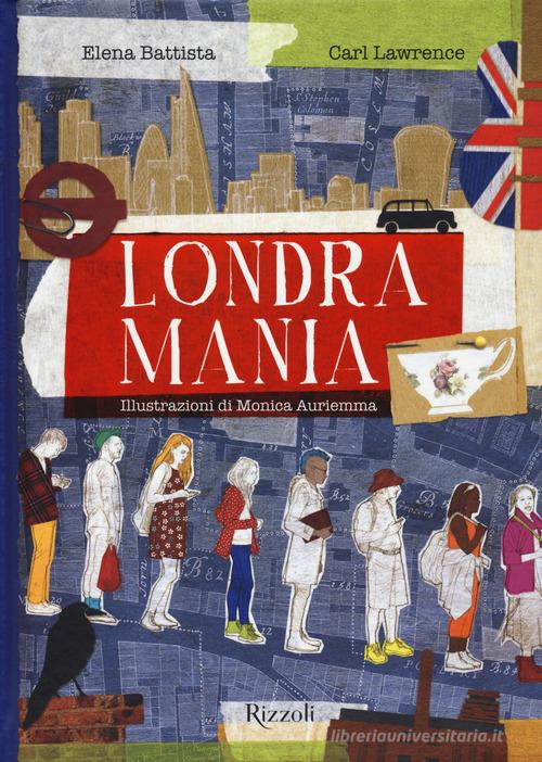 Londramania. Ediz. a colori di Elena Battista, Carl Lawrence edito da Mondadori Electa