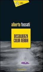 Dissolvenza color nebbia di Alberto Fossati edito da Eclissi