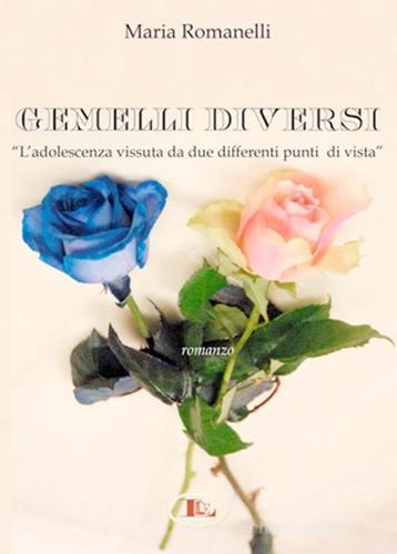 Libro Gemelli diversi. L'adolescenza vissuta da due differenti punti di vista di Maria Romanelli di Letizia