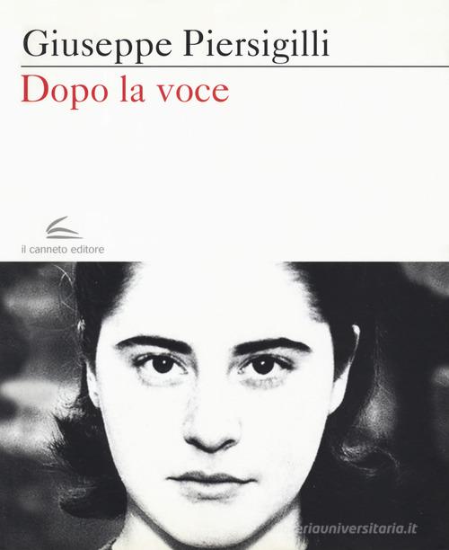 Dopo la voce di Giuseppe Piersigilli edito da Il Canneto Editore