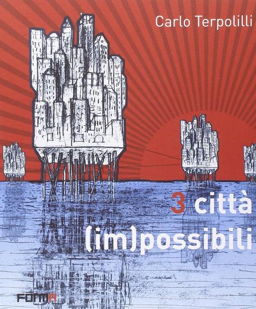3 città (im)possibili di Carlo Terpolilli edito da Forma Edizioni