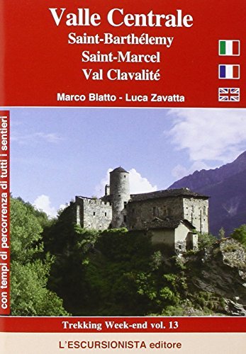 Valle centrale. Valli Saint-Barthélemy, Saint-Marcel, Val Clavalité. Con carta escursionistica 1:25.000. Ediz. multilingue di Luca Zavatta, Marco Blatto edito da L'Escursionista