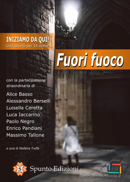 Libro Iniziamo da qui! Uno spunto per 15 storie. Fuori fuoco Sprazzi di Spunto Edizioni