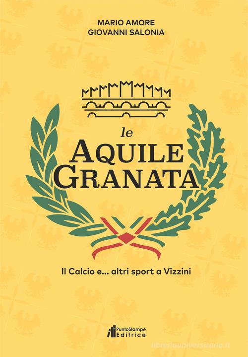 Le aquile granata. Il calcio e... altri sport a Vizzini di Mario Amore, Giovanni Salonia edito da Puntostampe