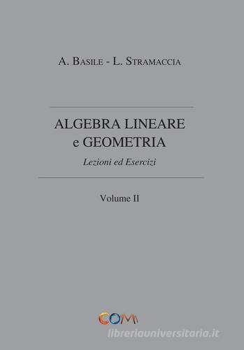 Algebra lineare e geometria vol.2 di Luciano Stramaccia, Alessandro Basile edito da Com Publishing