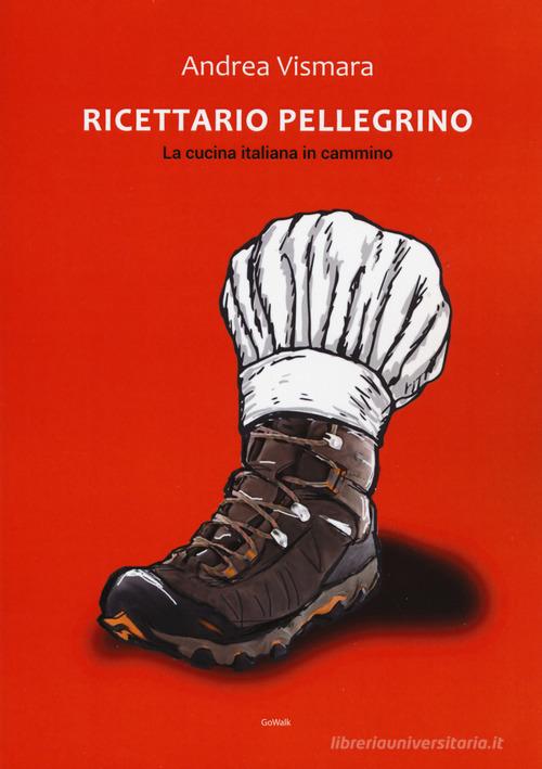 Ricettario pellegrino. La cucina italiana in cammino di Andrea Vismara edito da Edizioni dei Cammini