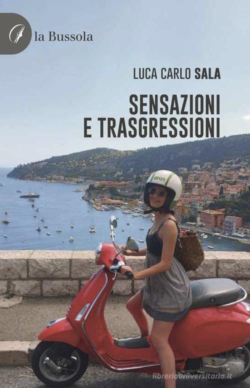 Libro Sensazioni e trasgressioni di Luca Carlo Sala di la Bussola