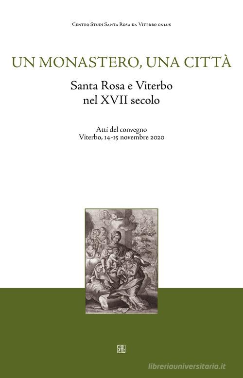 Un monastero una città. Santa Rosa e Viterbo nel XVII secolo. Atti del Convegno (Viterbo, 14-15 novembre 2020) edito da Sette città