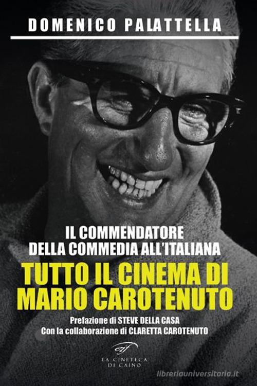 Il commendatore della commedia all'italiana. Tutto il cinema di Mario Carotenuto di Domenico Palattella edito da Il Foglio Letterario Edizioni