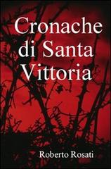 Cronache di Santa Vittoria di Roberto Rosati edito da Lulu.com