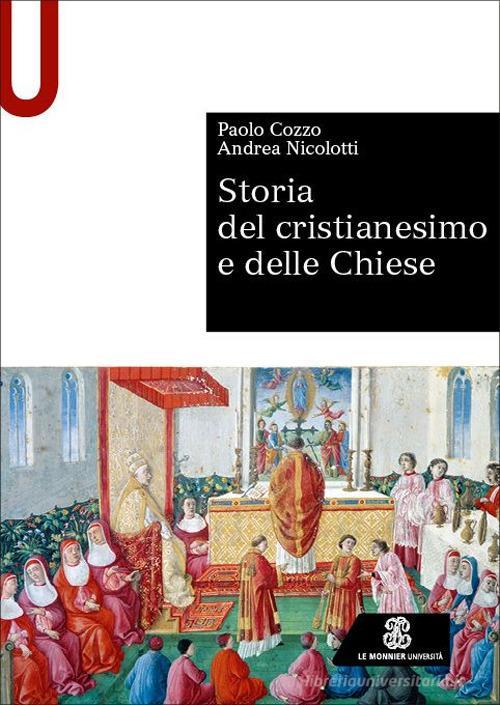 Storia del cristianesimo e delle Chiese di Paolo Cozzo, Andrea Nicolotti edito da Le Monnier Università