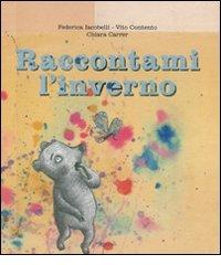 Raccontami l'inverno di Federica Iacobelli, Vito Contento, Chiara Carrer edito da Rizzoli