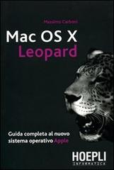 Mac OS X Leopard. Guida completa al nuovo sistema operativo Apple di Massimo Carboni edito da Hoepli