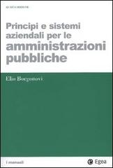 Principi e sistemi aziendali per le amministrazioni pubbliche di Elio Borgonovi edito da EGEA