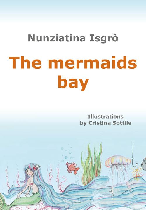 The mermaids bay di Nunziatina Isgrò edito da Youcanprint