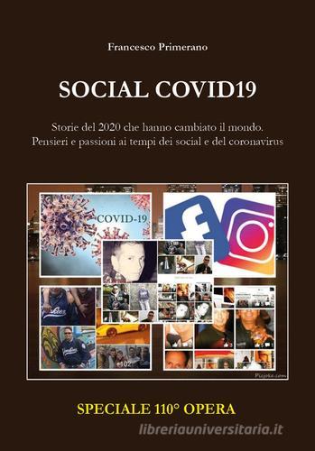 Social Covid19. Storie del 2020 che hanno cambiato il mondo. Pensieri e passioni ai tempi dei Social e del coronavirus di Francesco Primerano edito da Youcanprint