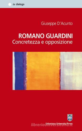 Romano Guardini. Concretezza e opposizione di Giuseppe D'Acunto edito da Urbaniana University Press