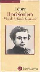 Il prigioniero. Vita di Antonio Gramsci di Aurelio Lepre edito da Laterza