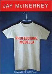 Professione: modella di Jay Mcinerney edito da Bompiani