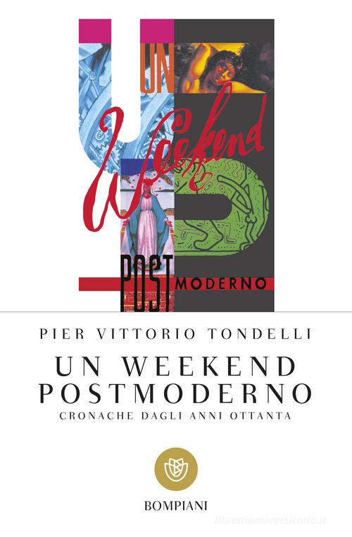 Un weekend postmoderno. Cronache dagli anni Ottanta di Pier Vittorio Tondelli edito da Bompiani