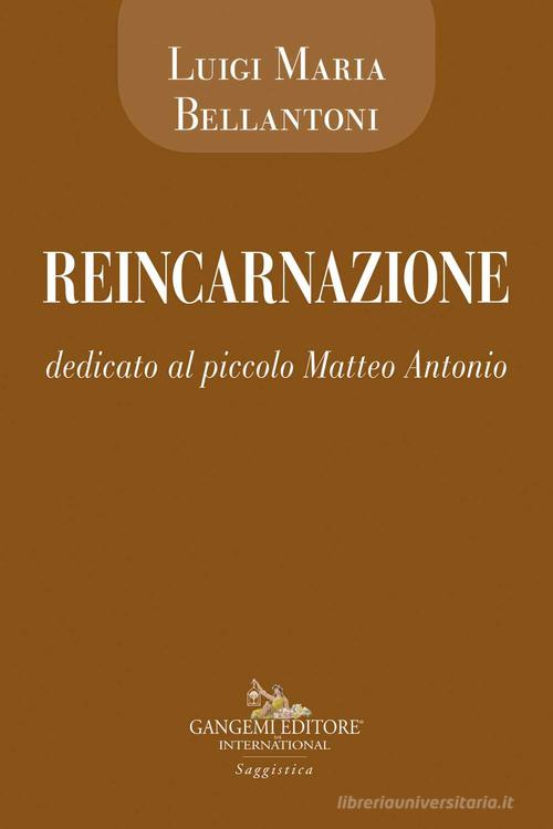 Reincarnazione. Dedicato al piccolo Matteo Antonio di Luigi Maria Bellantoni edito da Gangemi Editore