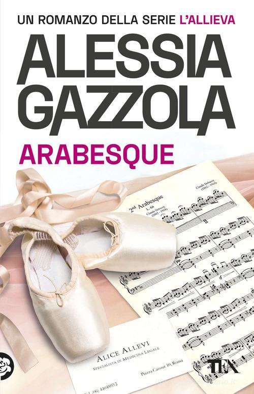 Arabesque. Edizione speciale anniversario di Alessia Gazzola edito da TEA