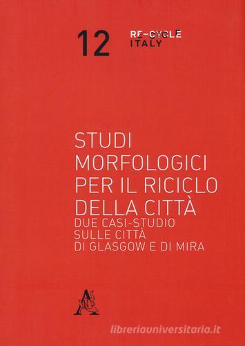 Studi morfologici per il riciclo della città. Due casi-studio sulle città di Glasgow e di Mira edito da Aracne